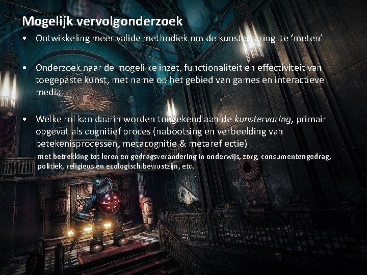 Mogelijk vervolgonderzoek • Ontwikkeling meer valide methodiek om de kunstervaring te ‘meten’ • Onderzoek
