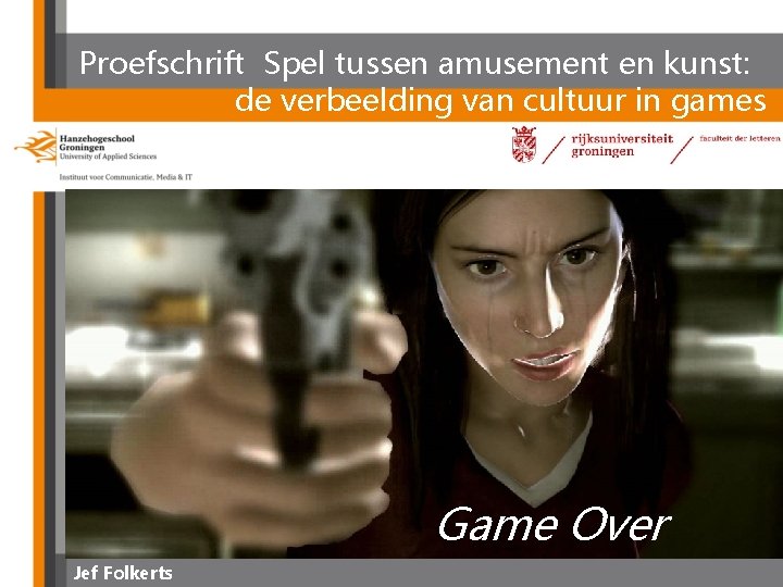 Proefschrift Spel tussen amusement en kunst: de verbeelding van cultuur in games Game Over