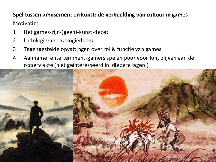 Spel tussen amusement en kunst: de verbeelding van cultuur in games Motivatie: 1. Het