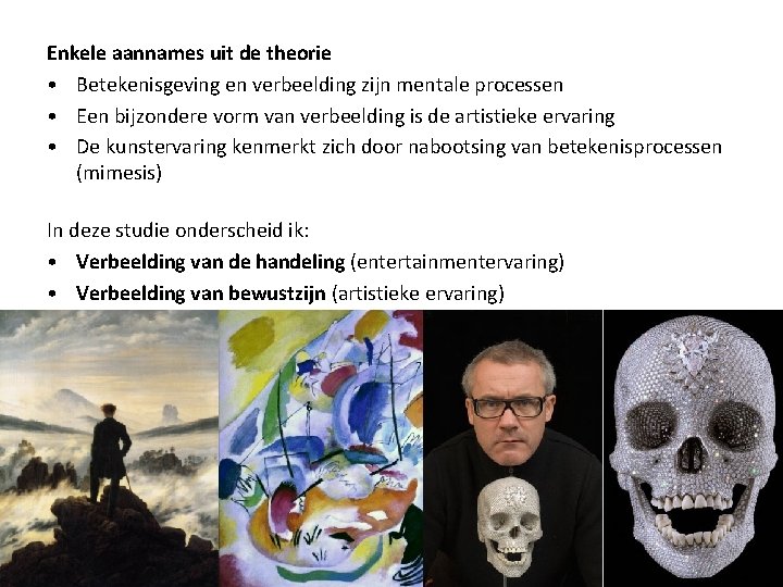 Enkele aannames uit de theorie • Betekenisgeving en verbeelding zijn mentale processen • Een