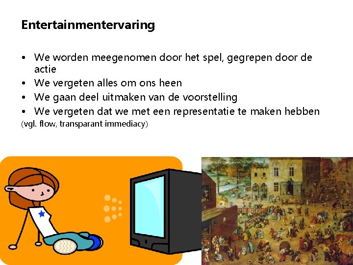 Entertainmentervaring • We worden meegenomen door het spel, gegrepen door de actie • We