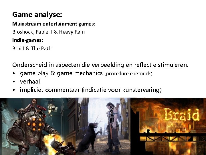 Game analyse: Mainstream entertainment games: Bioshock, Fable II & Heavy Rain Indie-games: Braid &