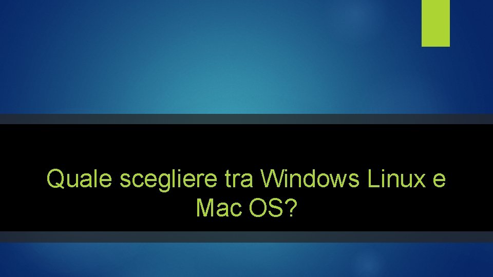 Quale scegliere tra Windows Linux e Mac OS? 