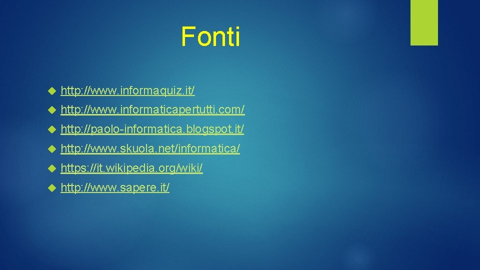 Fonti http: //www. informaquiz. it/ http: //www. informaticapertutti. com/ http: //paolo-informatica. blogspot. it/ http: