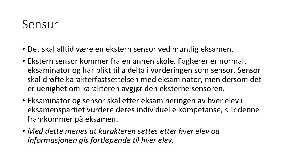 Sensur • Det skal alltid være en ekstern sensor ved muntlig eksamen. • Ekstern