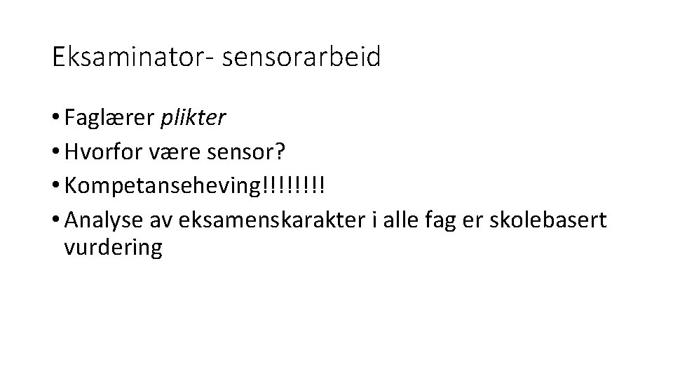 Eksaminator- sensorarbeid • Faglærer plikter • Hvorfor være sensor? • Kompetanseheving!!!! • Analyse av