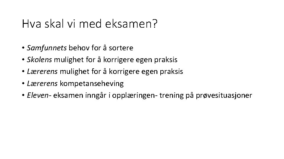 Hva skal vi med eksamen? • Samfunnets behov for å sortere • Skolens mulighet