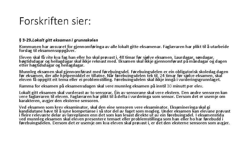 Forskriften sier: § 3 -29. Lokalt gitt eksamen i grunnskolen Kommunen har ansvaret for