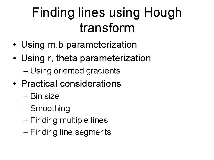 Finding lines using Hough transform • Using m, b parameterization • Using r, theta