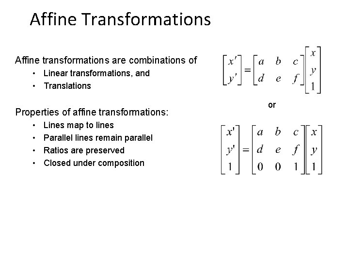 Affine Transformations Affine transformations are combinations of • Linear transformations, and • Translations Properties
