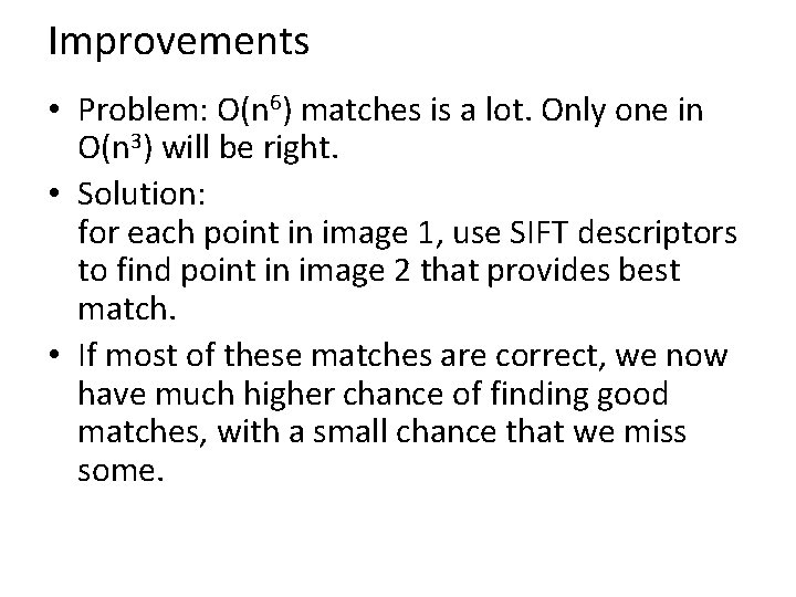 Improvements • Problem: O(n 6) matches is a lot. Only one in O(n 3)