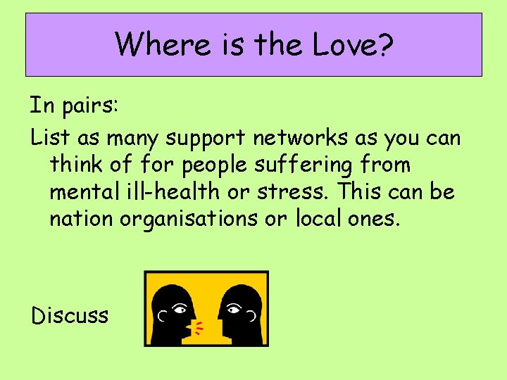 Where is the Love? In pairs: List as many support networks as you can