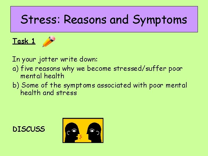 Stress: Reasons and Symptoms Task 1 In your jotter write down: a) five reasons
