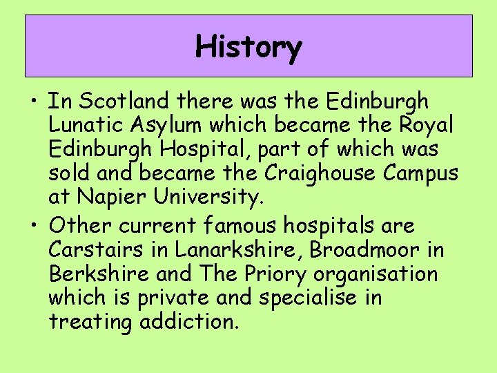 History • In Scotland there was the Edinburgh Lunatic Asylum which became the Royal