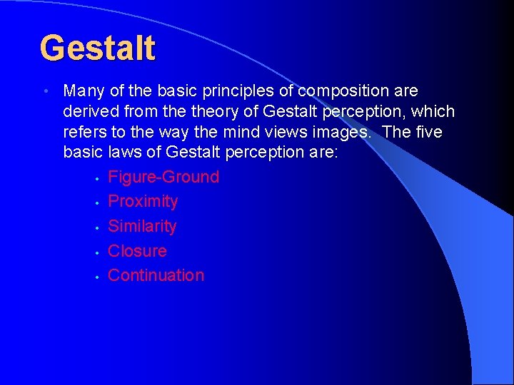 Gestalt • Many of the basic principles of composition are derived from theory of