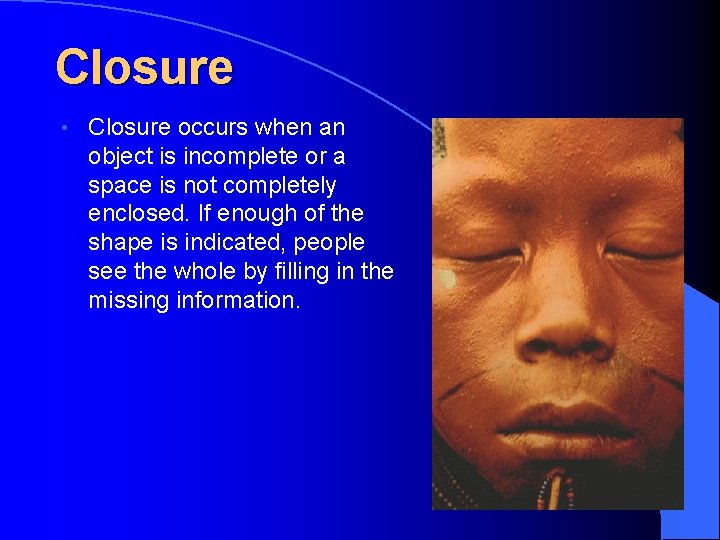 Closure • Closure occurs when an object is incomplete or a space is not