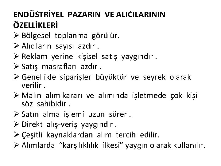 ENDÜSTRİYEL PAZARIN VE ALICILARININ ÖZELLİKLERİ Ø Bölgesel toplanma görülür. Ø Alıcıların sayısı azdır. Ø