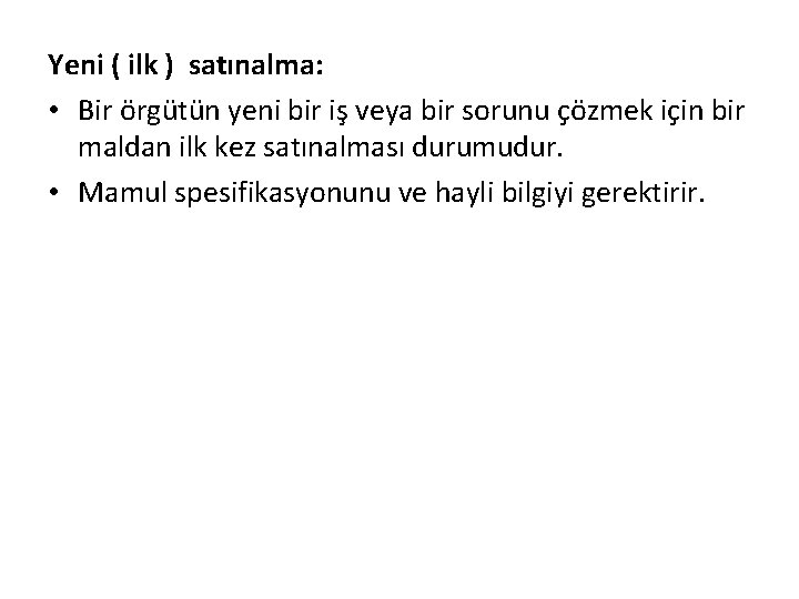 Yeni ( ilk ) satınalma: • Bir örgütün yeni bir iş veya bir sorunu