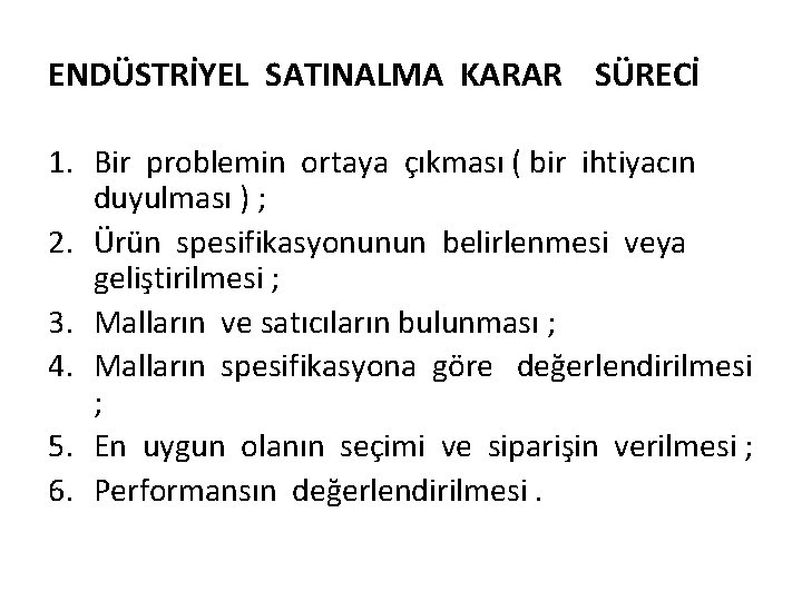 ENDÜSTRİYEL SATINALMA KARAR SÜRECİ 1. Bir problemin ortaya çıkması ( bir ihtiyacın duyulması )