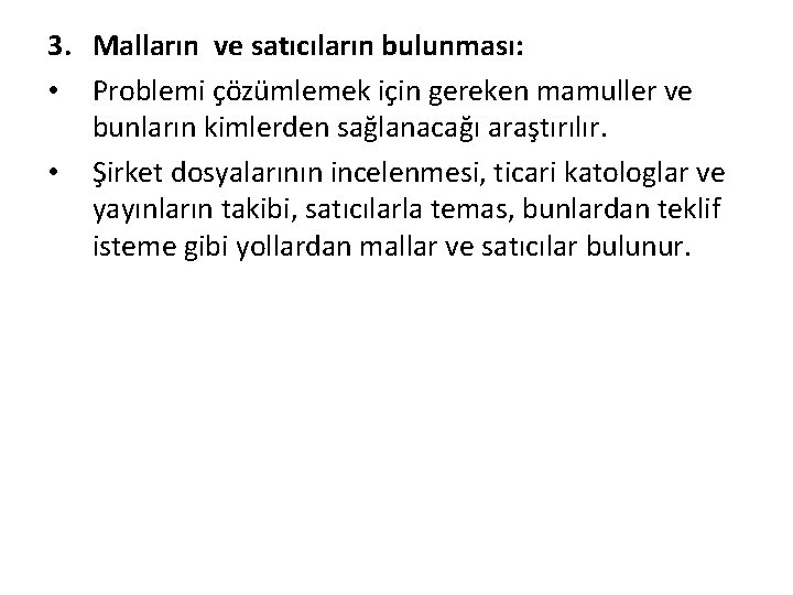 3. Malların ve satıcıların bulunması: • Problemi çözümlemek için gereken mamuller ve bunların kimlerden