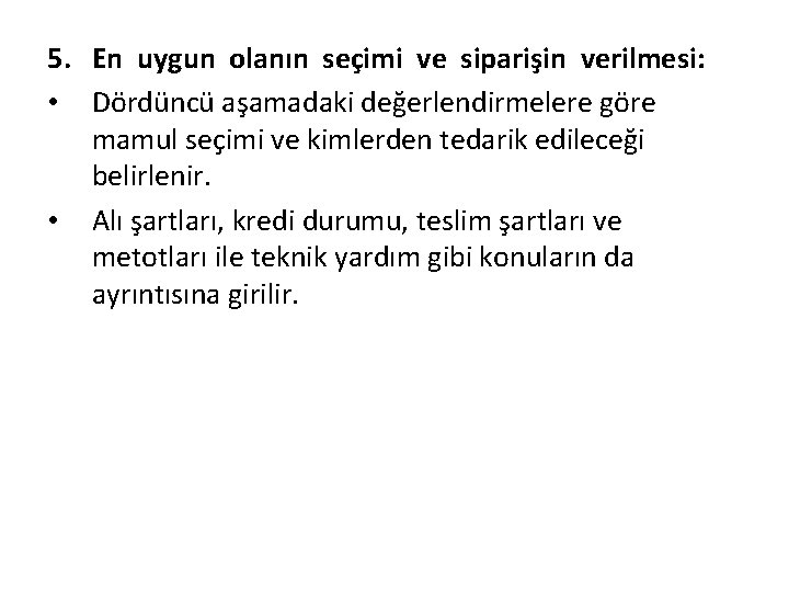 5. En uygun olanın seçimi ve siparişin verilmesi: • Dördüncü aşamadaki değerlendirmelere göre mamul