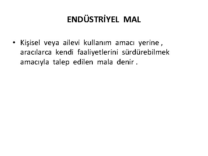 ENDÜSTRİYEL MAL • Kişisel veya ailevi kullanım amacı yerine , aracılarca kendi faaliyetlerini sürdürebilmek