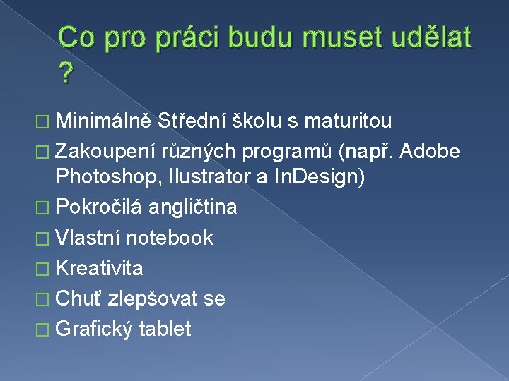 Co práci budu muset udělat ? � Minimálně Střední školu s maturitou � Zakoupení