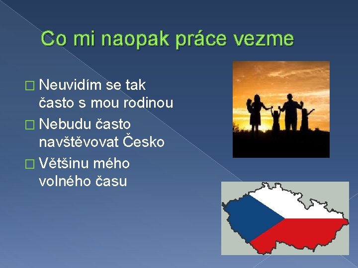Co mi naopak práce vezme � Neuvidím se tak často s mou rodinou �