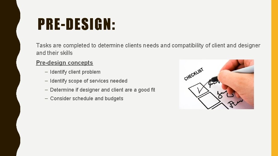 PRE-DESIGN: Tasks are completed to determine clients needs and compatibility of client and designer