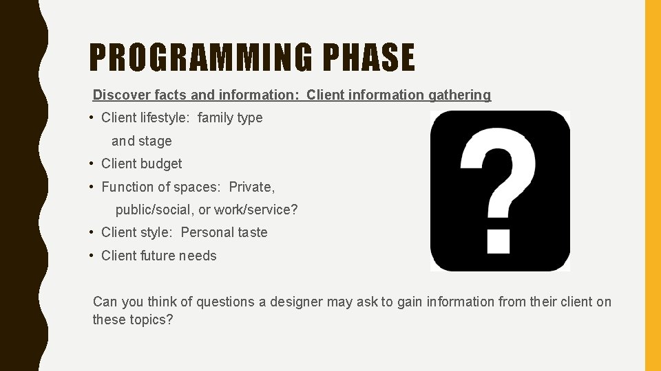 PROGRAMMING PHASE Discover facts and information: Client information gathering • Client lifestyle: family type