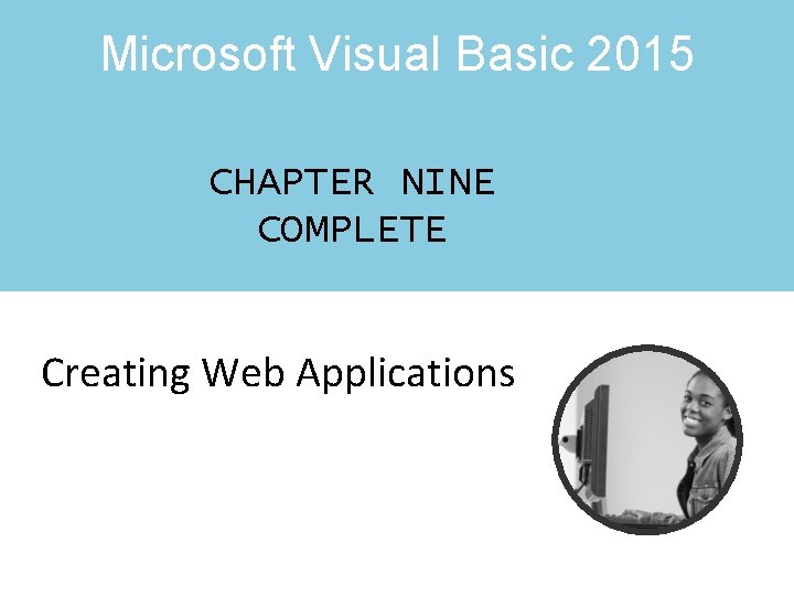 Microsoft Visual Basic 2015 CHAPTER NINE COMPLETE Creating Web Applications 