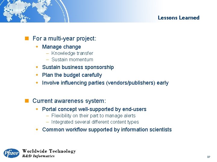 Lessons Learned n For a multi-year project: w Manage change – Knowledge transfer –