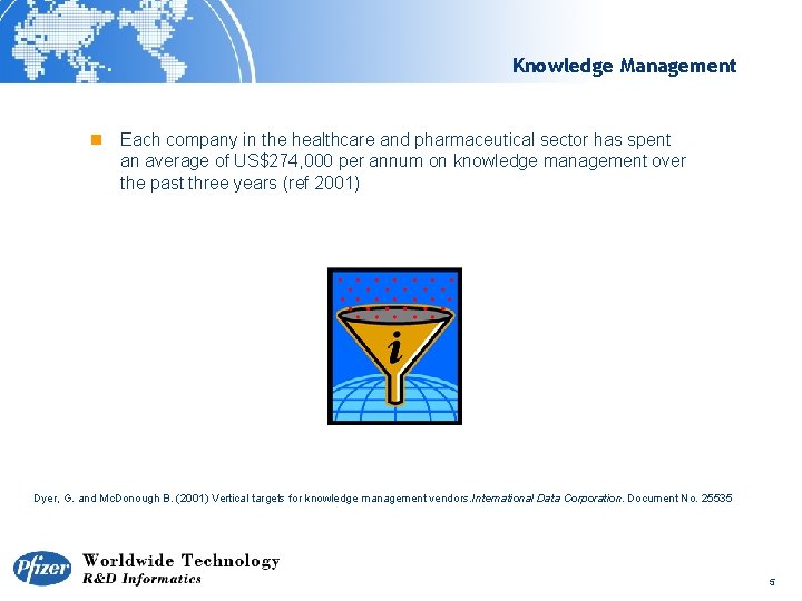 Knowledge Management n Each company in the healthcare and pharmaceutical sector has spent an