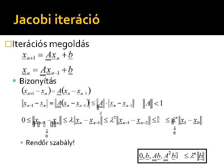 Jacobi iteráció �Iterációs megoldás Bizonyítás ▪ Rendőr szabály! 