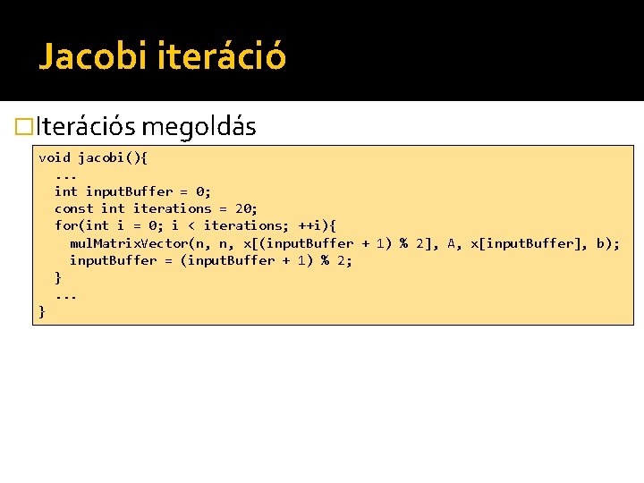 Jacobi iteráció �Iterációs megoldás void jacobi(){. . . int input. Buffer = 0; const