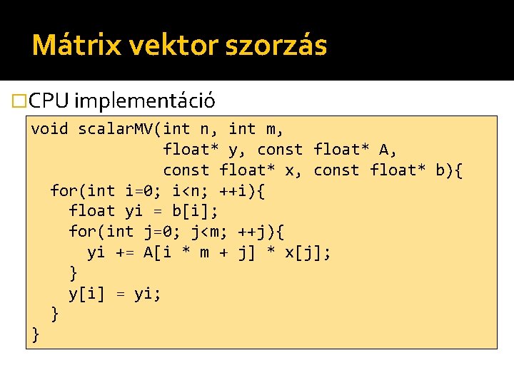Mátrix vektor szorzás �CPU implementáció void scalar. MV(int n, int m, float* y, const
