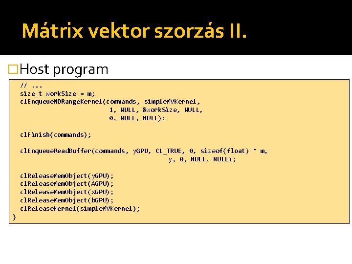 Mátrix vektor szorzás II. �Host program //. . . size_t work. Size = m;