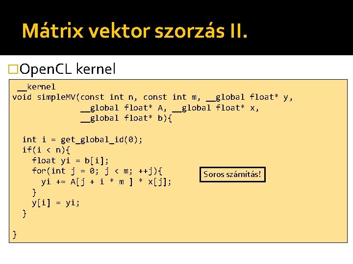 Mátrix vektor szorzás II. �Open. CL kernel __kernel void simple. MV(const int n, const
