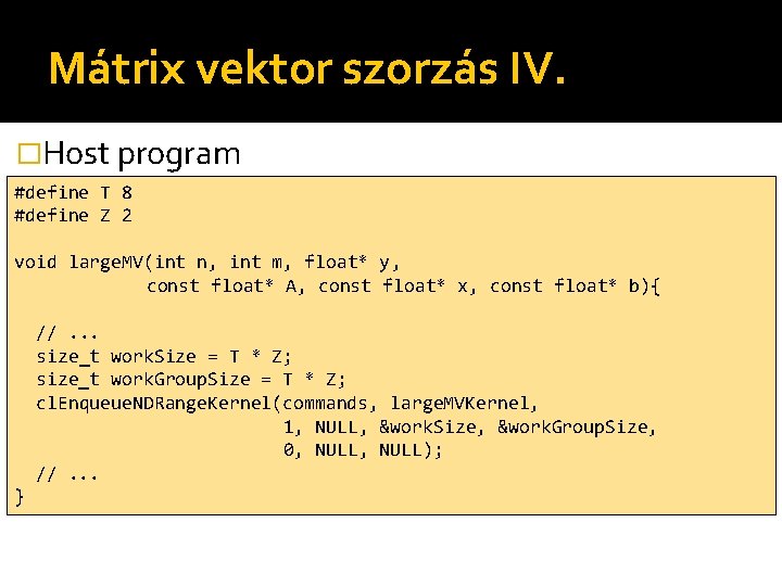 Mátrix vektor szorzás IV. �Host program #define T 8 #define Z 2 void large.