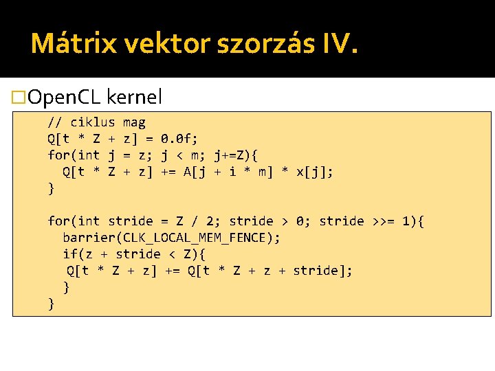 Mátrix vektor szorzás IV. �Open. CL kernel // ciklus Q[t * Z + for(int