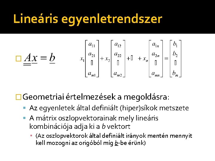 Lineáris egyenletrendszer � �Geometriai értelmezések a megoldásra: Az egyenletek által definiált (hiper)síkok metszete A