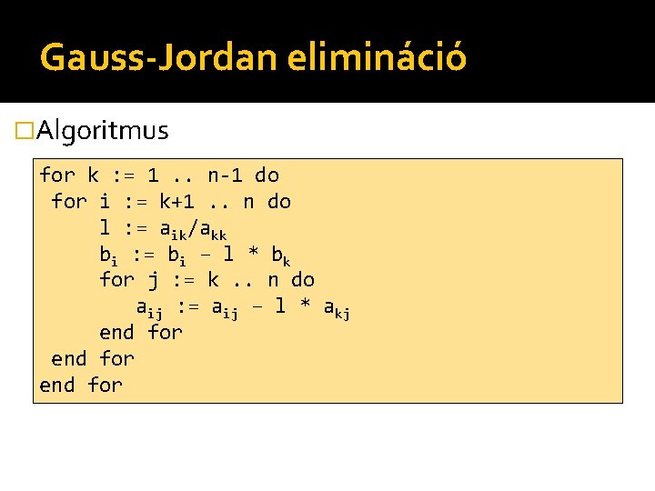 Gauss-Jordan elimináció �Algoritmus for k : = 1. . n-1 do for i :