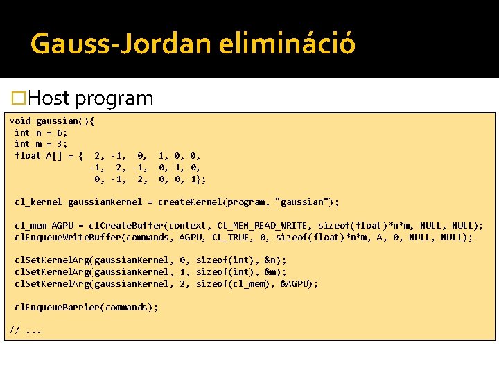 Gauss-Jordan elimináció �Host program void gaussian(){ int n = 6; int m = 3;