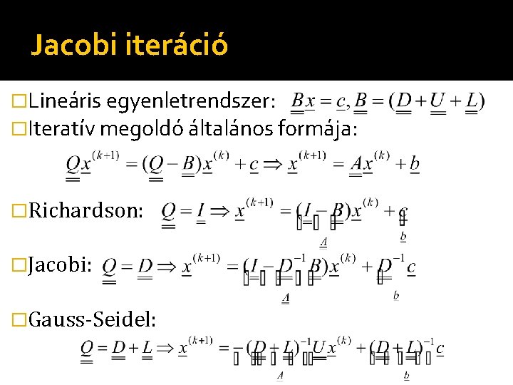 Jacobi iteráció �Lineáris egyenletrendszer: �Iteratív megoldó általános formája: �Richardson: �Jacobi: �Gauss-Seidel: 