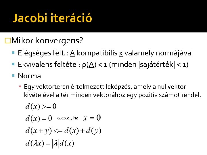 Jacobi iteráció �Mikor konvergens? Elégséges felt. : A kompatibilis x valamely normájával Ekvivalens feltétel: