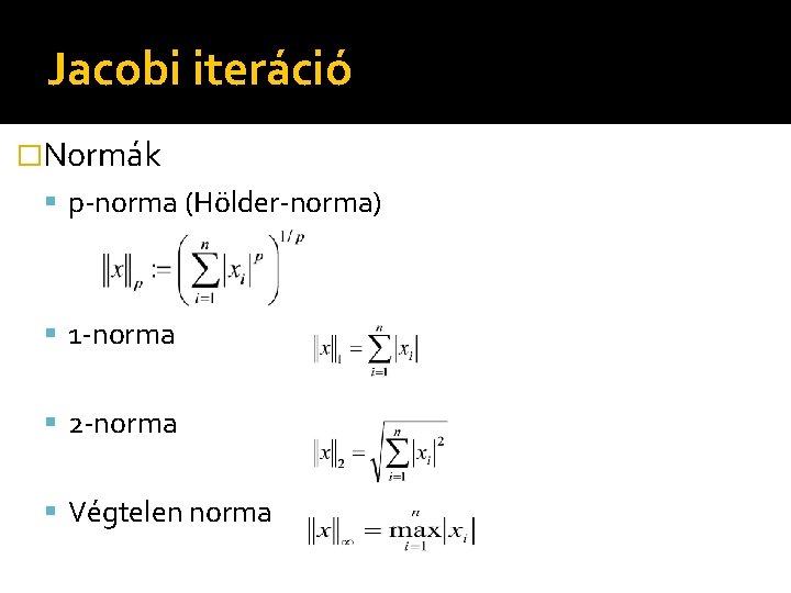 Jacobi iteráció �Normák p-norma (Hölder-norma) 1 -norma 2 -norma Végtelen norma 