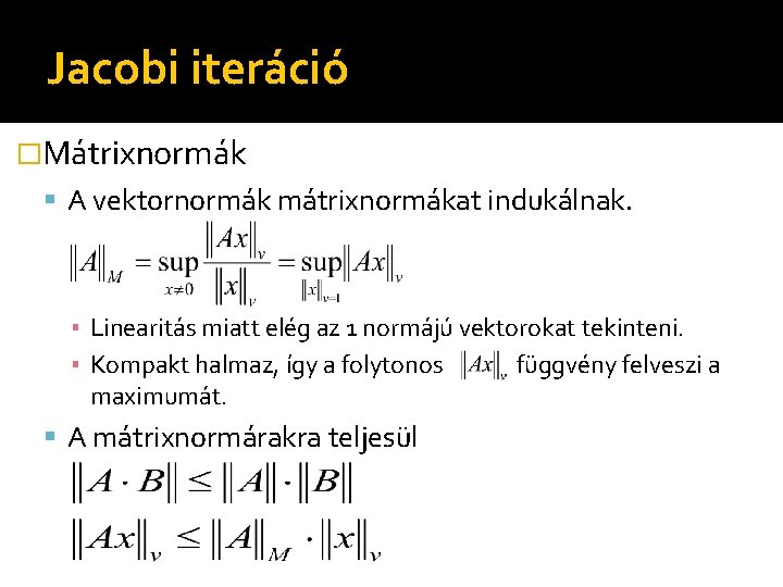 Jacobi iteráció �Mátrixnormák A vektornormák mátrixnormákat indukálnak. ▪ Linearitás miatt elég az 1 normájú