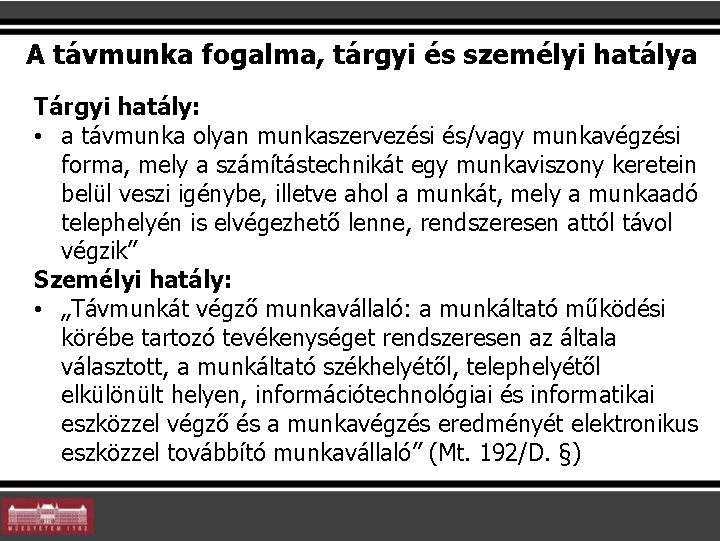 A távmunka fogalma, tárgyi és személyi hatálya Tárgyi hatály: • a távmunka olyan munkaszervezési