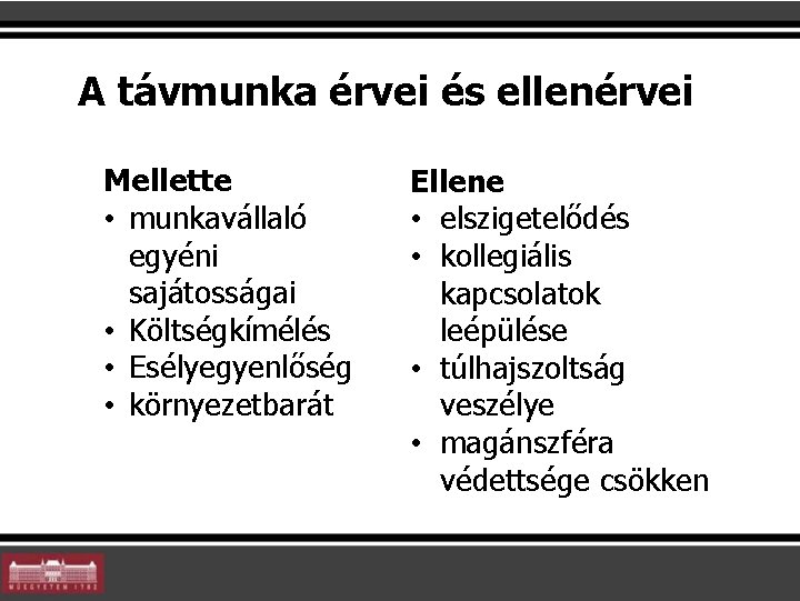 A távmunka érvei és ellenérvei Mellette • munkavállaló egyéni sajátosságai • Költségkímélés • Esélyegyenlőség