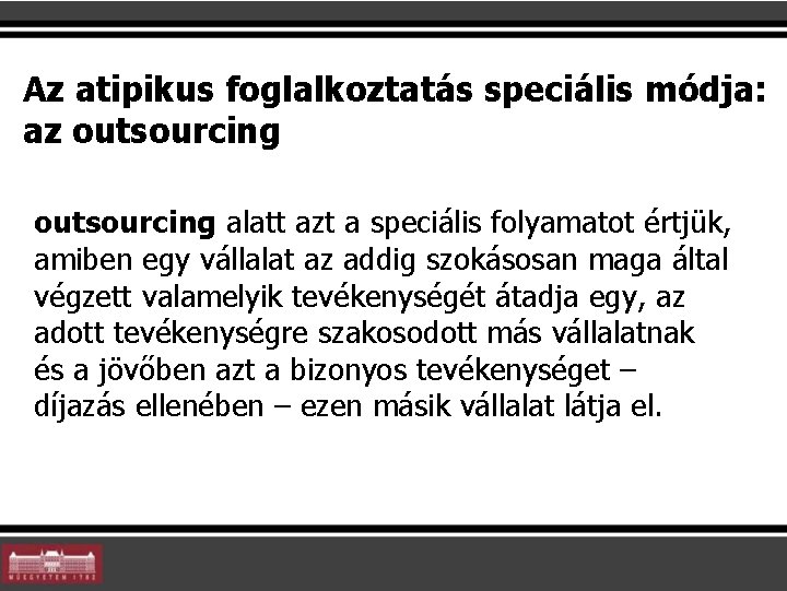 Az atipikus foglalkoztatás speciális módja: az outsourcing alatt azt a speciális folyamatot értjük, amiben